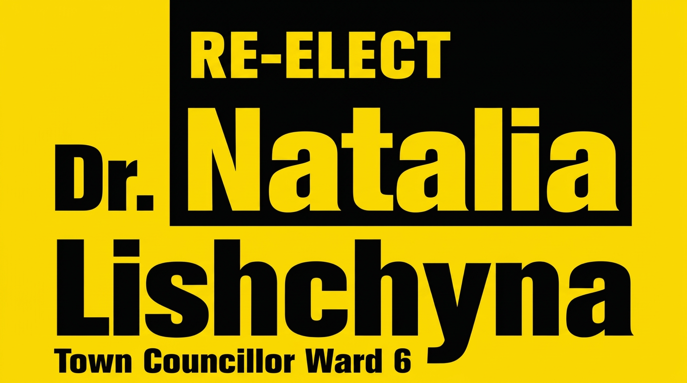 Re-elect Dr. Natalia Lishchyna, Town Councillor Ward 6